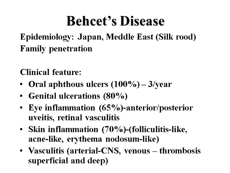 Behcet’s Disease Epidemiology: Japan, Meddle East (Silk rood) Family penetration  Clinical feature: Oral